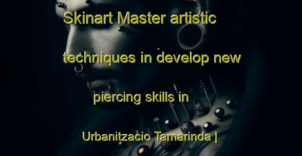 Skinart Master artistic techniques in develop new piercing skills in Urbanitzacio Tamarinda | PiercingTraining | PiercingClasses | SkinartTraining-Spain